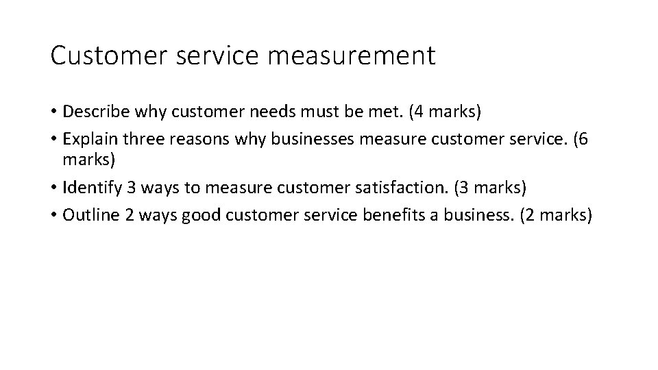 Customer service measurement • Describe why customer needs must be met. (4 marks) •