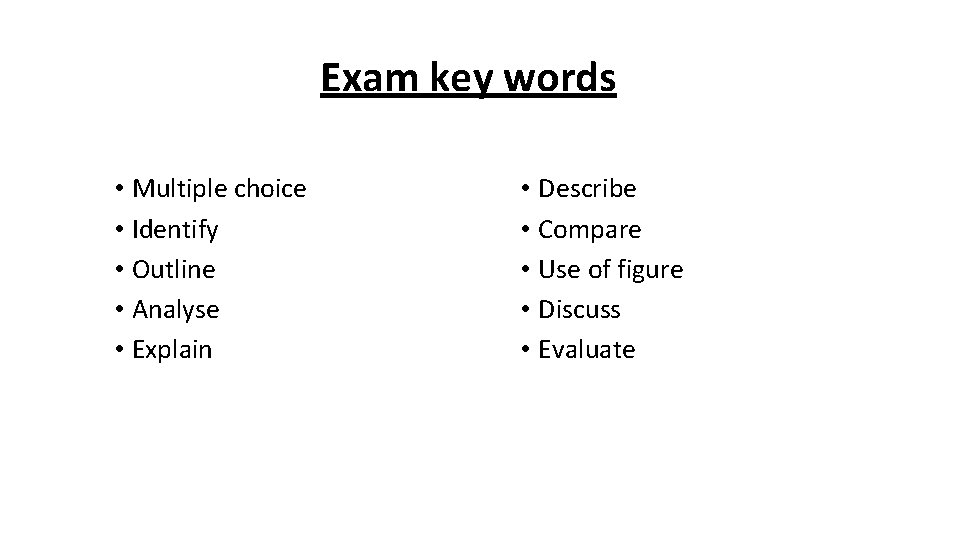 Exam key words • Multiple choice • Identify • Outline • Analyse • Explain