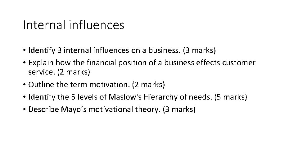Internal influences • Identify 3 internal influences on a business. (3 marks) • Explain