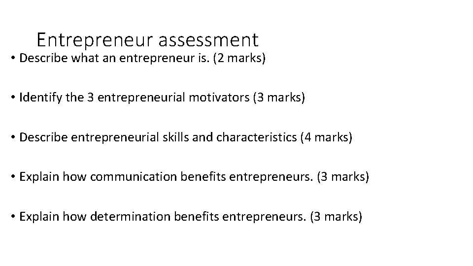 Entrepreneur assessment • Describe what an entrepreneur is. (2 marks) • Identify the 3