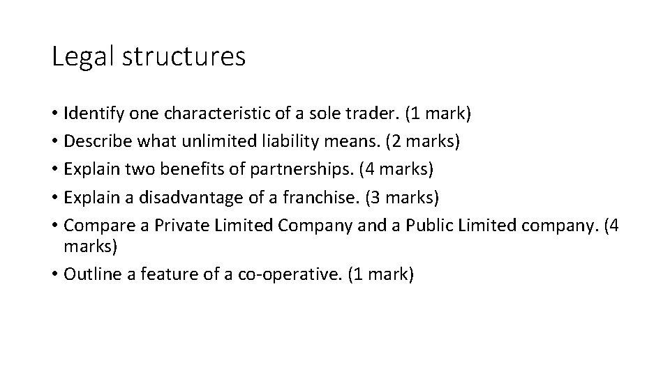 Legal structures • Identify one characteristic of a sole trader. (1 mark) • Describe