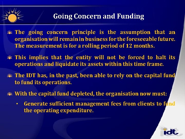 Going Concern and Funding The going concern principle is the assumption that an organisation