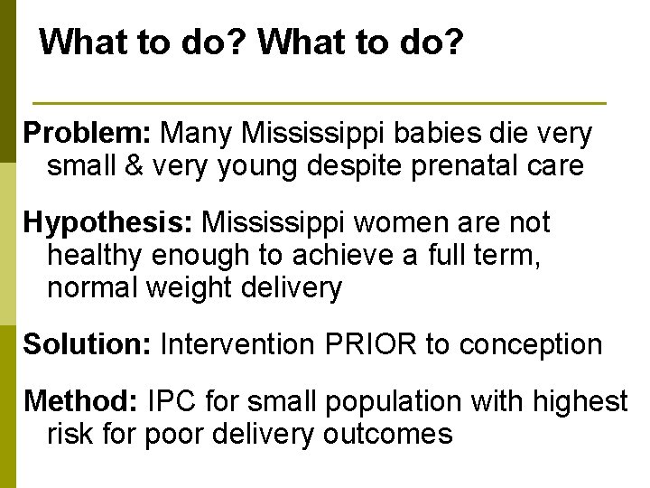 What to do? Problem: Many Mississippi babies die very small & very young despite