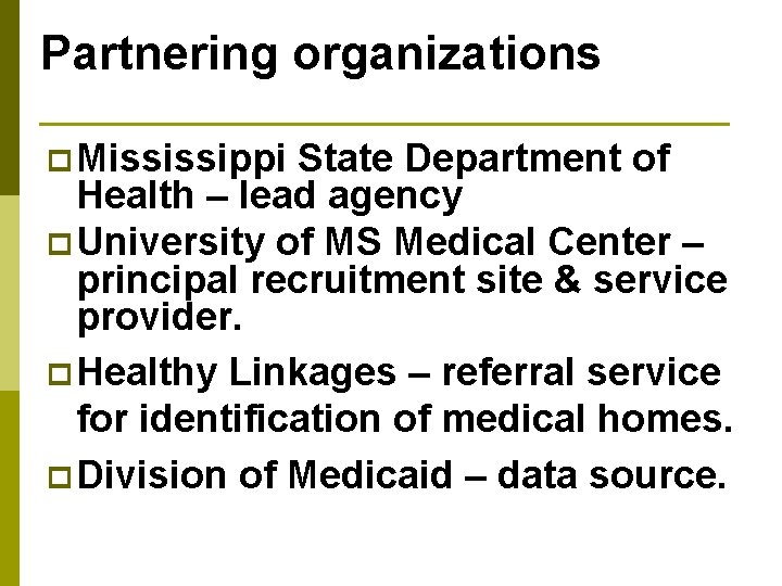 Partnering organizations p Mississippi State Department of Health – lead agency p University of