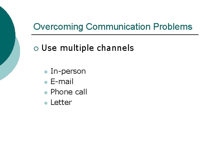 Overcoming Communication Problems ¡ Use multiple channels l l In-person E-mail Phone call Letter