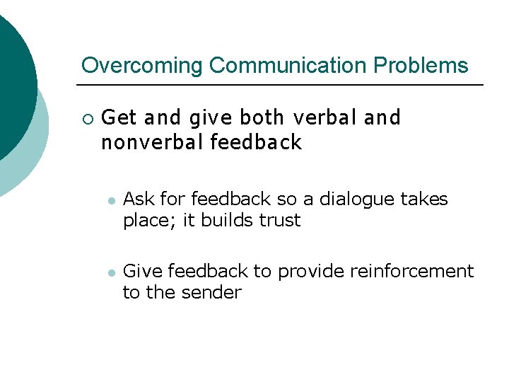 Overcoming Communication Problems ¡ Get and give both verbal and nonverbal feedback l Ask