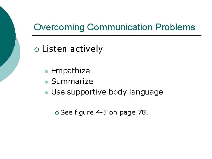 Overcoming Communication Problems ¡ Listen actively l l l Empathize Summarize Use supportive body