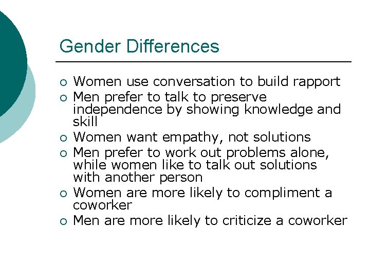 Gender Differences ¡ ¡ ¡ Women use conversation to build rapport Men prefer to