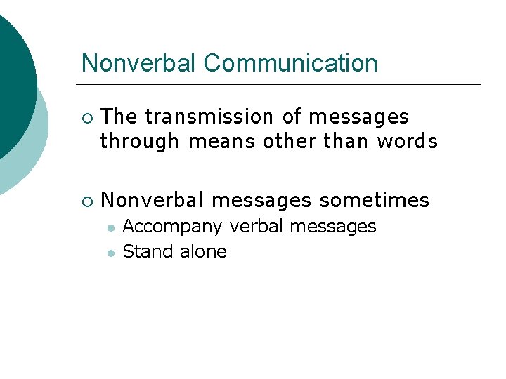 Nonverbal Communication ¡ ¡ The transmission of messages through means other than words Nonverbal