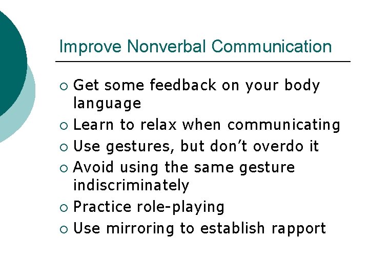 Improve Nonverbal Communication Get some feedback on your body language ¡ Learn to relax