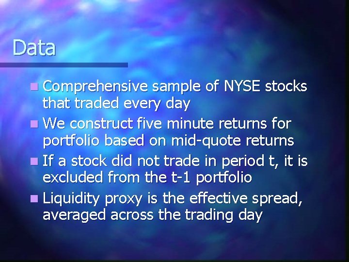 Data n Comprehensive sample of NYSE stocks that traded every day n We construct