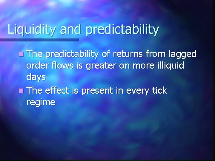 Liquidity and predictability n The predictability of returns from lagged order flows is greater