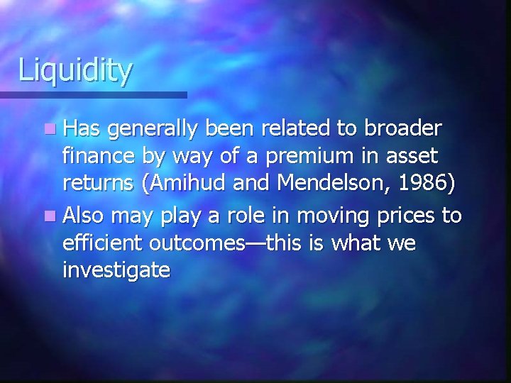 Liquidity n Has generally been related to broader finance by way of a premium