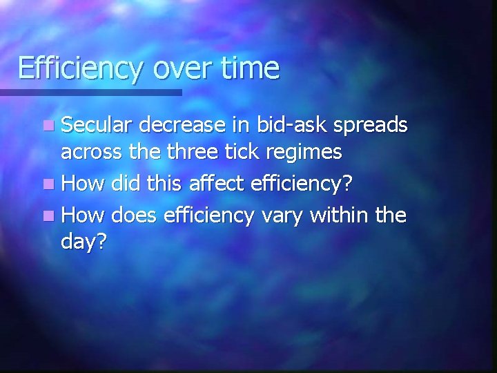 Efficiency over time n Secular decrease in bid-ask spreads across the three tick regimes