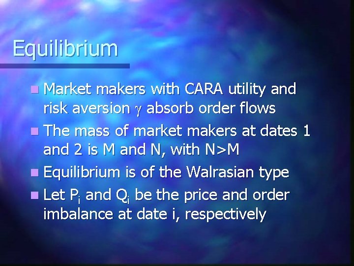 Equilibrium n Market makers with CARA utility and risk aversion absorb order flows n