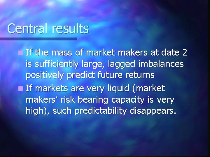 Central results n If the mass of market makers at date 2 is sufficiently