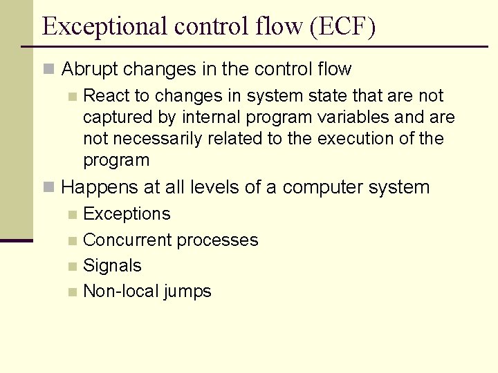 Exceptional control flow (ECF) n Abrupt changes in the control flow n React to