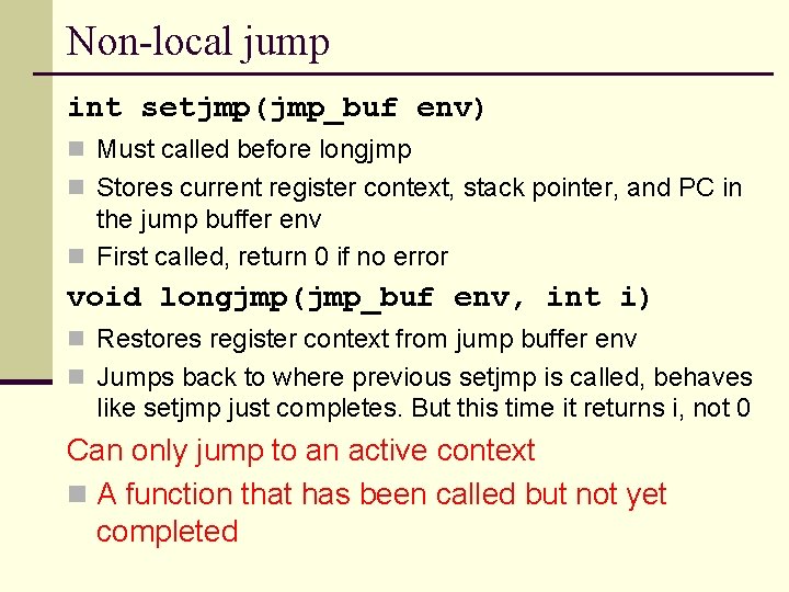 Non-local jump int setjmp(jmp_buf env) n Must called before longjmp n Stores current register