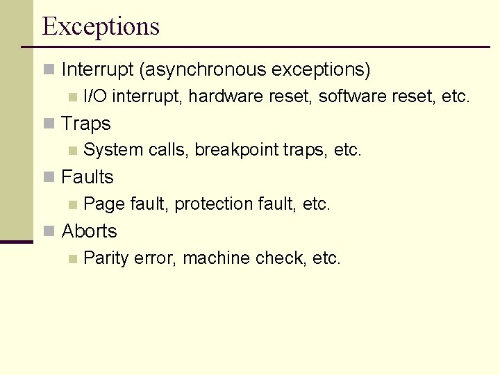 Exceptions n Interrupt (asynchronous exceptions) n I/O interrupt, hardware reset, software reset, etc. n