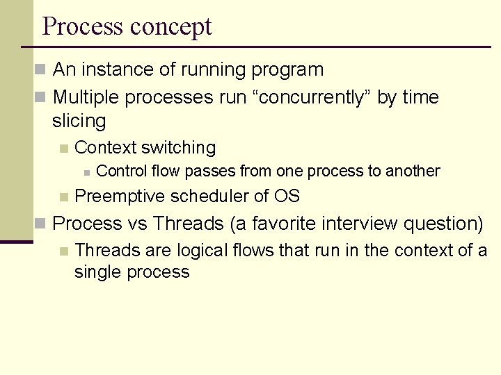 Process concept n An instance of running program n Multiple processes run “concurrently” by