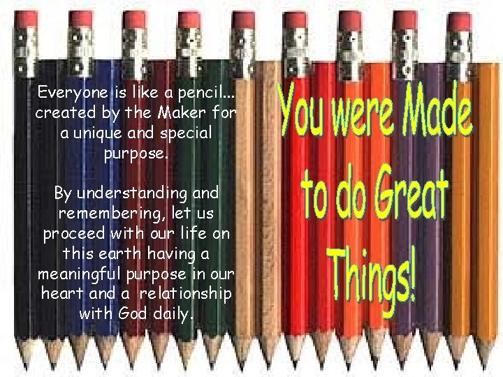 Everyone is like a pencil. . . created by the Maker for a unique