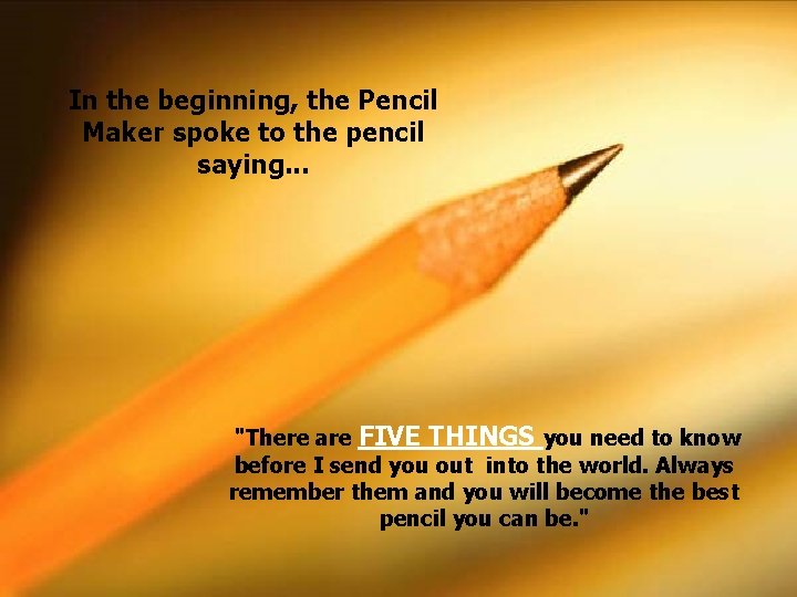 In the beginning, the Pencil Maker spoke to the pencil saying. . . "There
