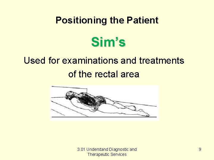 Positioning the Patient Sim’s Used for examinations and treatments of the rectal area 3.
