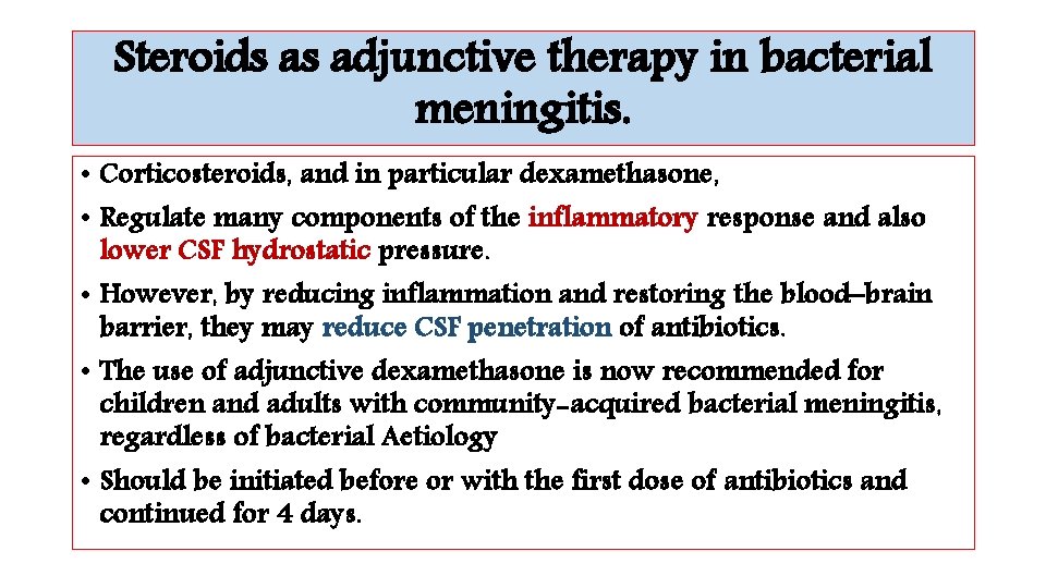 Steroids as adjunctive therapy in bacterial meningitis. • Corticosteroids, and in particular dexamethasone, •