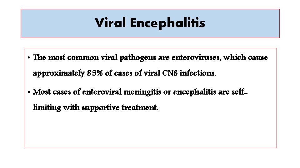 Viral Encephalitis • The most common viral pathogens are enteroviruses, which cause approximately 85%