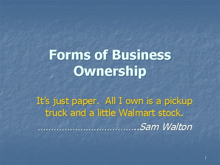 Forms of Business Ownership It’s just paper. All I own is a pickup truck