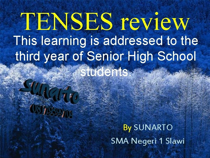 TENSES review This learning is addressed to the third year of Senior High School TENSES review This learning is addressed to the third year of Senior High School