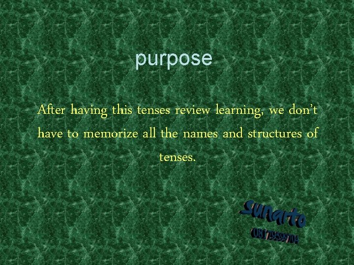 purpose After having this tenses review learning, we don’t have to memorize all the purpose After having this tenses review learning, we don’t have to memorize all the