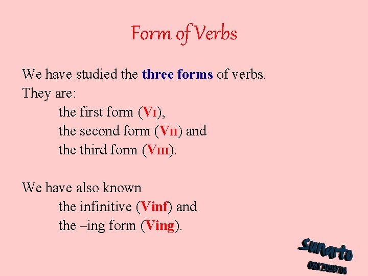 Form of Verbs We have studied the three forms of verbs. They are: the Form of Verbs We have studied the three forms of verbs. They are: the