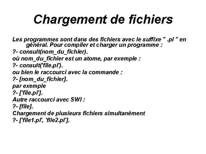 Chargement de fichiers Les programmes sont dans des fichiers avec le suffixe ". pl