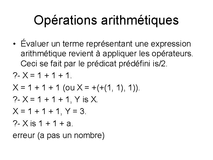 Opérations arithmétiques • Évaluer un terme représentant une expression arithmétique revient à appliquer les