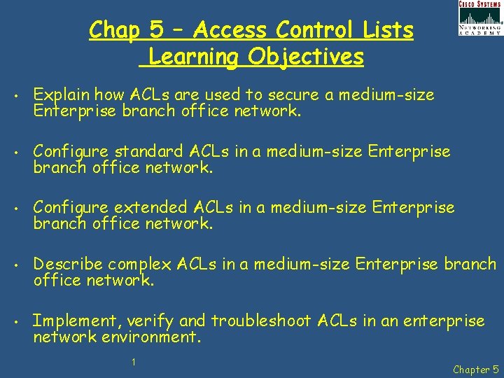 Chap 5 – Access Control Lists Learning Objectives • • • Explain how ACLs