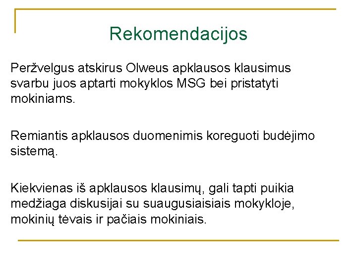 Rekomendacijos Peržvelgus atskirus Olweus apklausos klausimus svarbu juos aptarti mokyklos MSG bei pristatyti mokiniams.