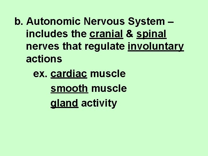 b. Autonomic Nervous System – includes the cranial & spinal nerves that regulate involuntary