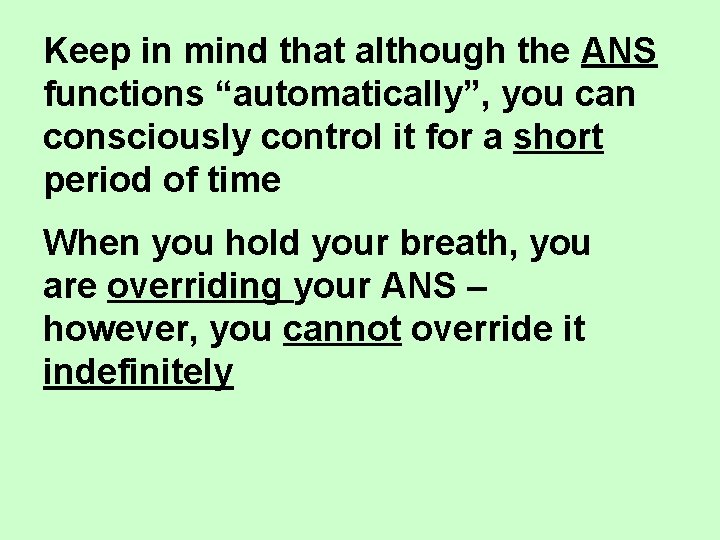 Keep in mind that although the ANS functions “automatically”, you can consciously control it