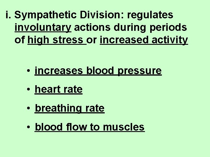 i. Sympathetic Division: regulates involuntary actions during periods of high stress or increased activity