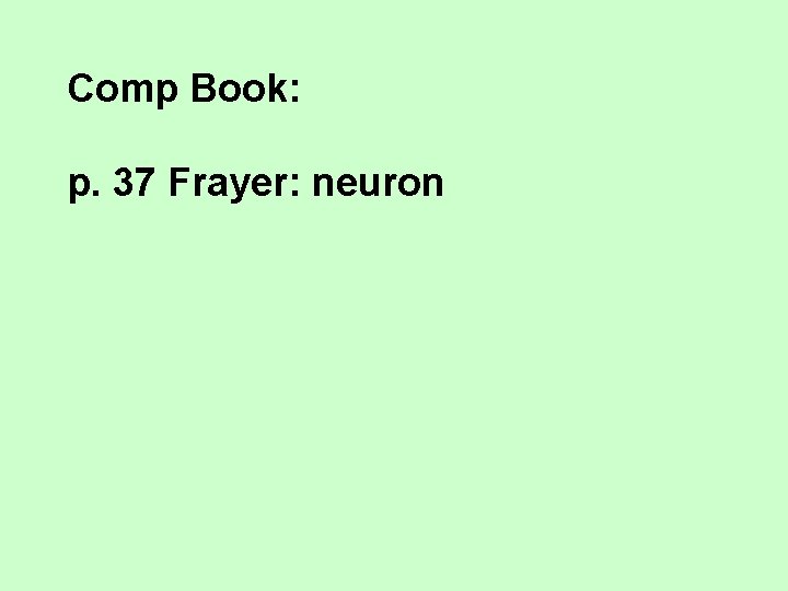 Comp Book: p. 37 Frayer: neuron 