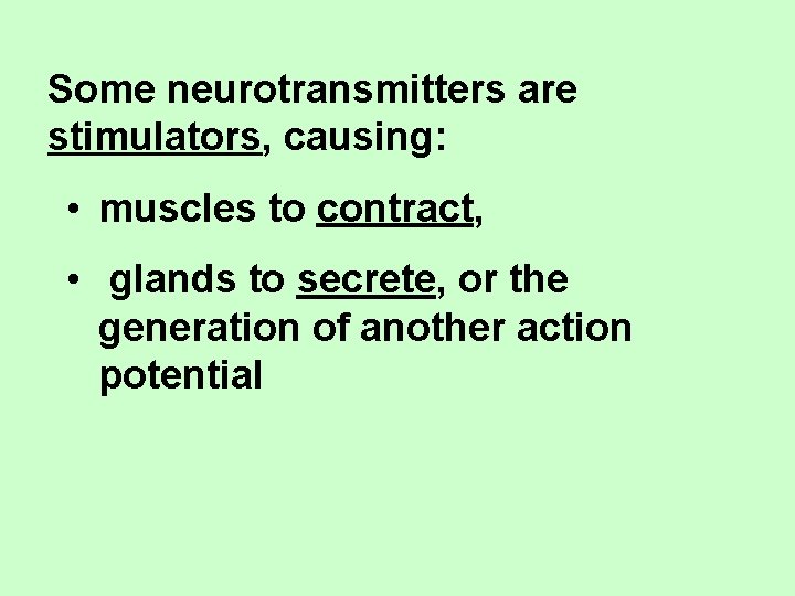 Some neurotransmitters are stimulators, causing: • muscles to contract, • glands to secrete, or