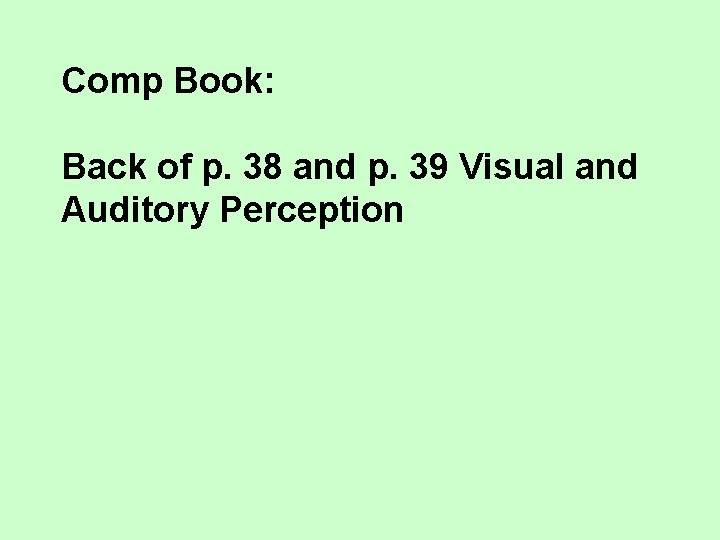 Comp Book: Back of p. 38 and p. 39 Visual and Auditory Perception 