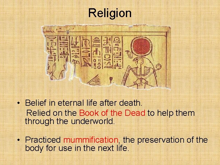 Religion • Belief in eternal life after death. Relied on the Book of the