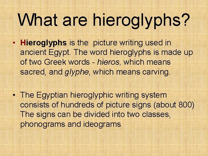 What are hieroglyphs? • Hieroglyphs is the picture writing used in ancient Egypt. The