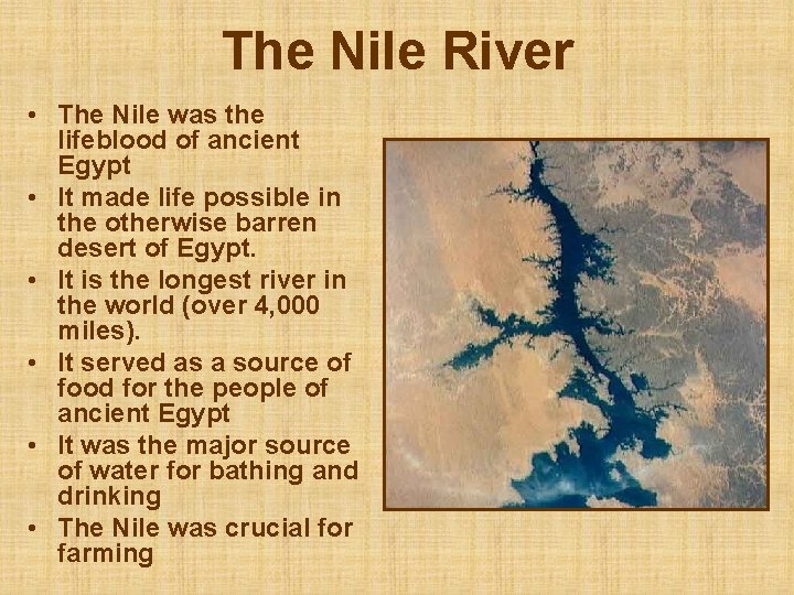 The Nile River • The Nile was the lifeblood of ancient Egypt • It