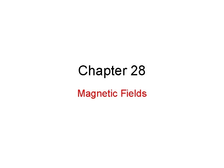 Chapter 28 Magnetic Fields 
