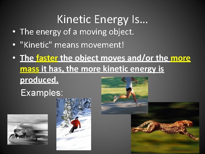 Kinetic Energy Is… • The energy of a moving object. • "Kinetic" means movement!