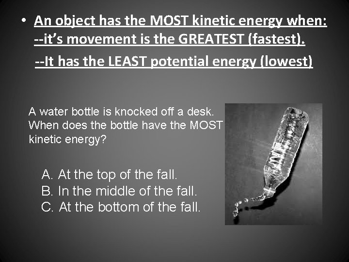  • An object has the MOST kinetic energy when: --it’s movement is the