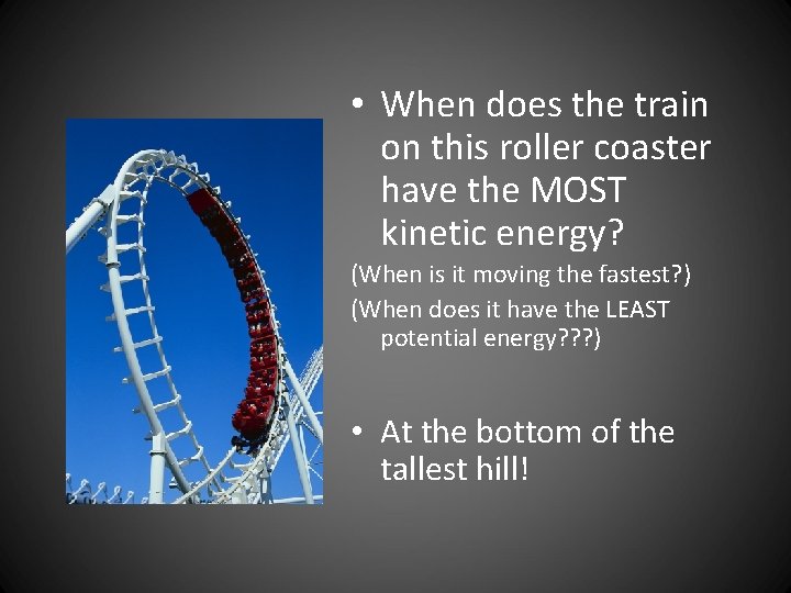  • When does the train on this roller coaster have the MOST kinetic